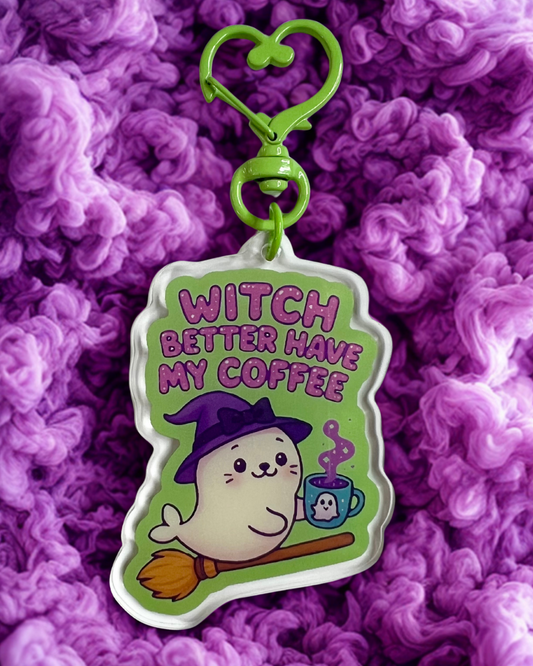 "Witch Better Have My Coffee" Witch Seal Acrylic Keychain